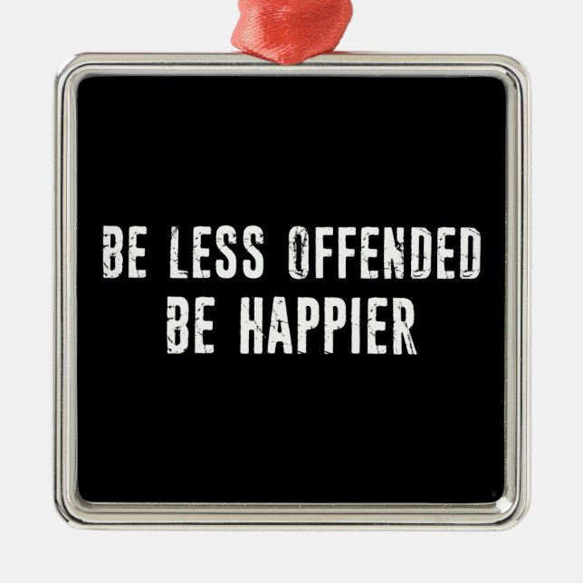 Be Less Offended Be Happier Metal Ornament (Front)