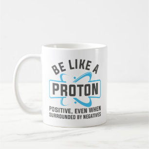 Be Like A Proton Coffee Mug
