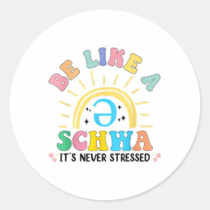 Be Like A Schwa Its Never Stressed Dyslexia Teache Classic Round Sticker