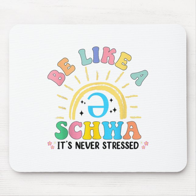 Be Like A Schwa Its Never Stressed Dyslexia Teache Mouse Pad (Front)