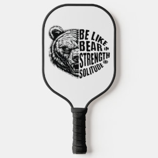 Be Like Bear In Strength and Solitude Pickleball Paddle