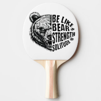 Be Like Bear In Strength and Solitude Ping Pong Paddle