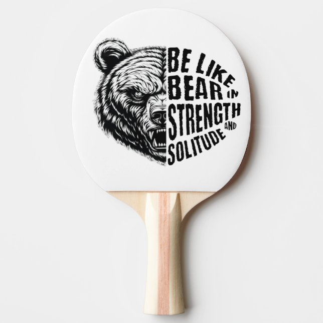 Be Like Bear In Strength and Solitude Ping Pong Paddle (Front)