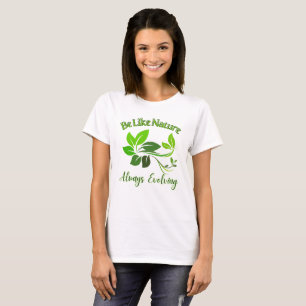 Be Like Nature Always Evolving T-Shirt