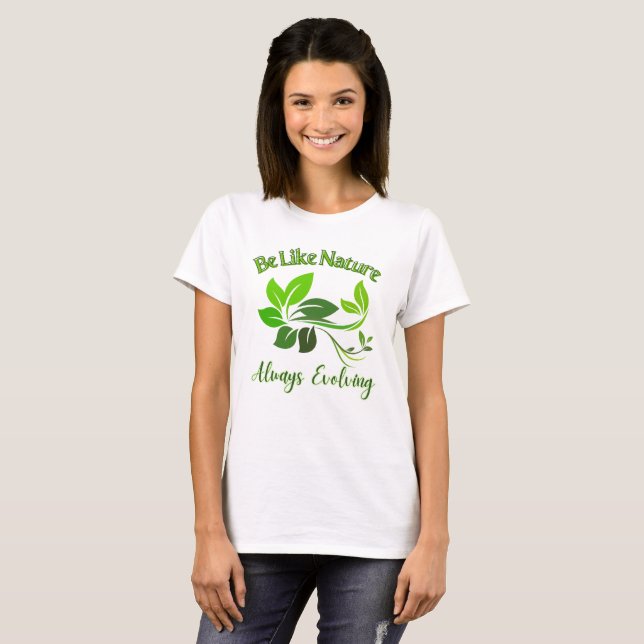 Be Like Nature Always Evolving T-Shirt (Front Full)