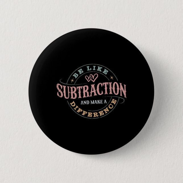 Be Like Subtraction And Make A Difference Funny Ma 2 Inch Round Button (Front)