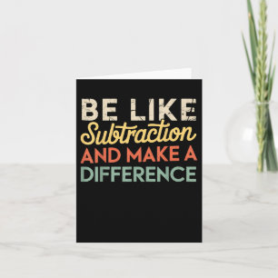 Be Like Subtraction And Make A Difference Funny Ma Card