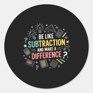 Be Like Subtraction And Make A Difference Funny Ma Classic Round Sticker
