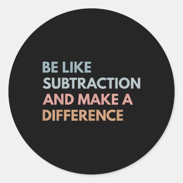 Be Like Subtraction And Make A Difference Funny Ma Classic Round Sticker (Front)