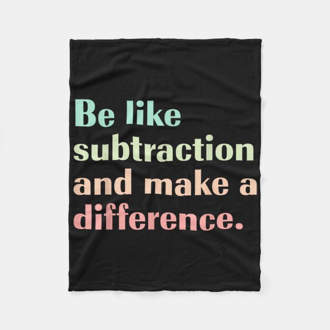 Be Like Subtraction And Make A Difference Funny Ma Fleece Blanket (Front)