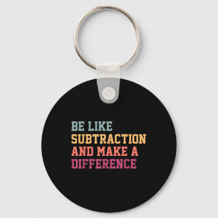 Be Like Subtraction And Make A Difference Funny Ma Keychain