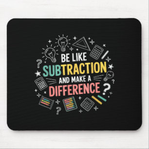 Be Like Subtraction And Make A Difference Funny Ma Mouse Pad