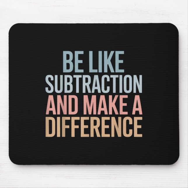 Be Like Subtraction And Make A Difference Funny Ma Mouse Pad (Front)