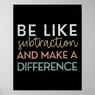 Be Like Subtraction And Make A Difference Funny Ma Poster