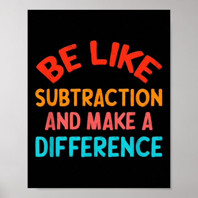 Be Like Subtraction And Make A Difference Funny Ma Poster (Front)