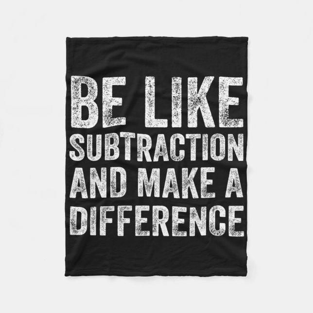 Be Like Subtraction And Make A Difference Math Tea Fleece Blanket (Front)