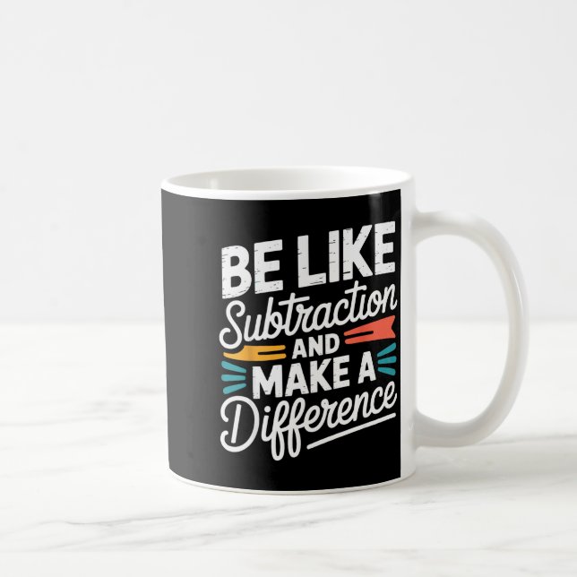 Be Like Subtraction And Make A Difference Shirt Wo Coffee Mug (Right)