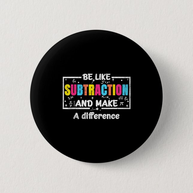 Be Like Subtraction Funny Math Quote Teacher Stude 2 Inch Round Button (Front)