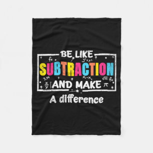 Be Like Subtraction Funny Math Quote Teacher Stude Fleece Blanket