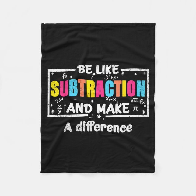Be Like Subtraction Funny Math Quote Teacher Stude Fleece Blanket (Front)