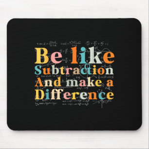 Be Like Subtraction Math Quote For Teachers Studen Mouse Pad