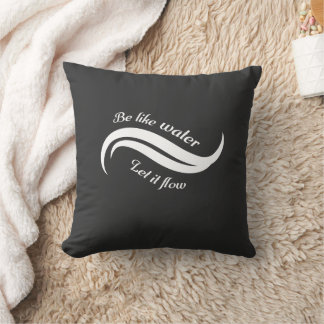 Be Like Water, Let It Flow Throw Pillow