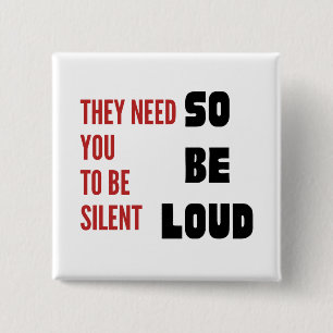 Be Loud They Need You To Be Silent Protest 2 Inch Square Button