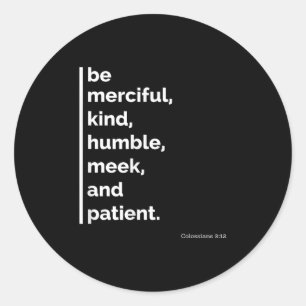 Be Merciful, Kind, Humble, Meek, And Patient Motiv Classic Round Sticker