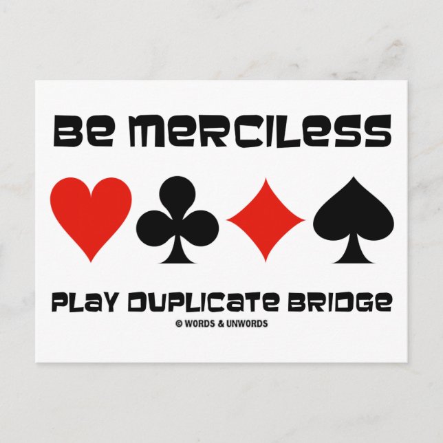 Be Merciless Play Duplicate Bridge Postcard (Front)