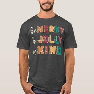 Be Merry Be Jolly Be Kind Christmas Tree Family Ch T-Shirt