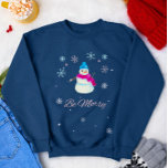 Be Merry Christmas Cute Snowman Sweatshirt<br><div class="desc">Be Merry Snowman design,  perfect for the holiday season!</div>