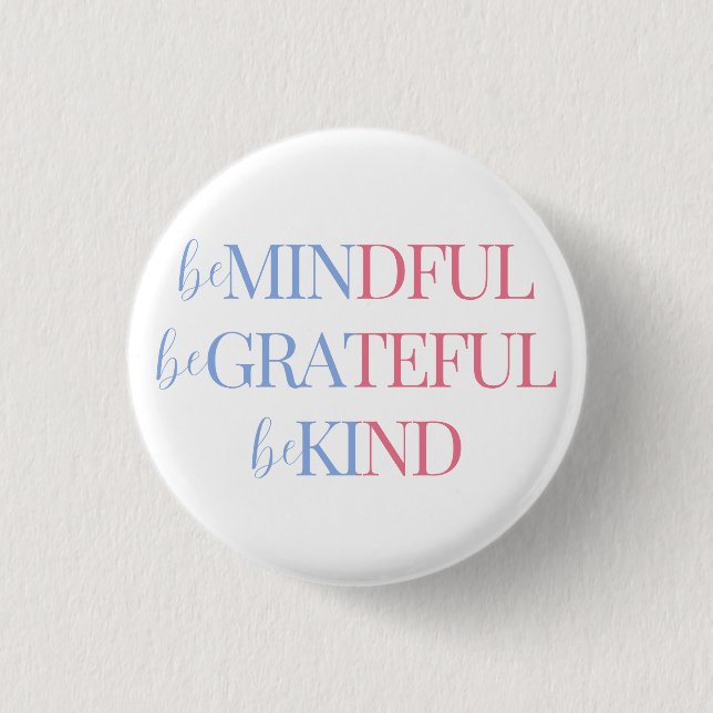 Be Mindful Be Grateful Be Kind | Blue Pink 1 Inch Round Button (Front)