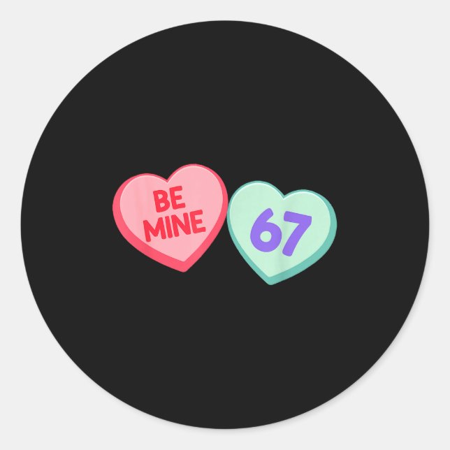 Be Mine 67 Cute Valentine Meme Heart Saying  Classic Round Sticker (Front)