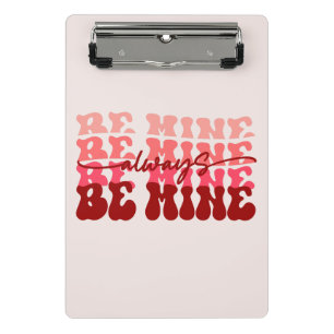 Be Mine Always Romantic Repeating Text Mini Clipboard