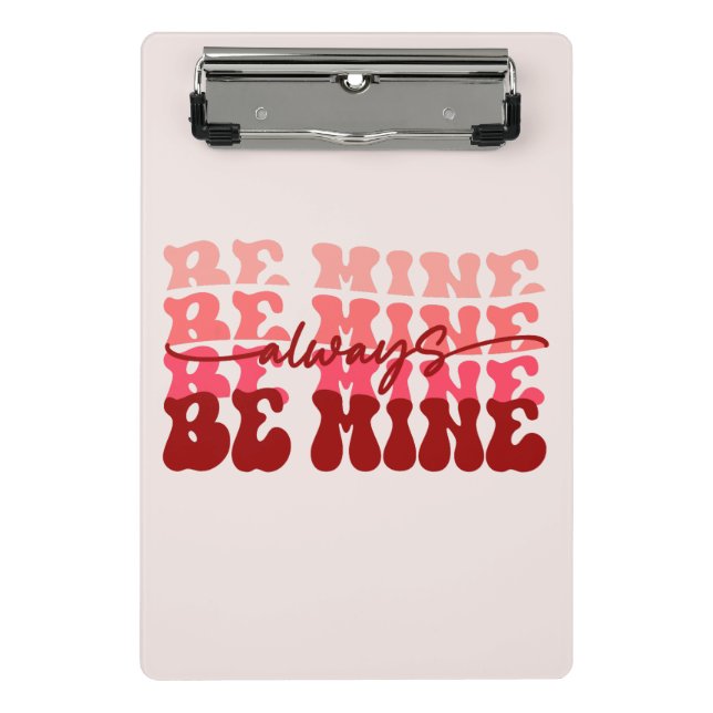 Be Mine Always | Romantic Repeating Text Mini Clipboard (Front)