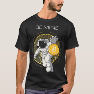 Be Mine Astronaut Space Bitcoin Crypto Currency BT T-Shirt