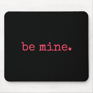 Be Mine - Fine Funny Couple Matching Valentine's D Mouse Pad