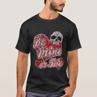 Be mine or die Valentine's Day shirt