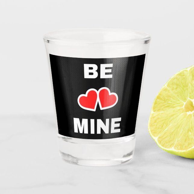 Be Mine Shot Glass (Front)