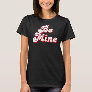 Be Mine Valentine Clothing For Him & Her On Valent T-Shirt