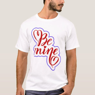 Be Mine Valentine Typography T-Shirt   Romantic Lo