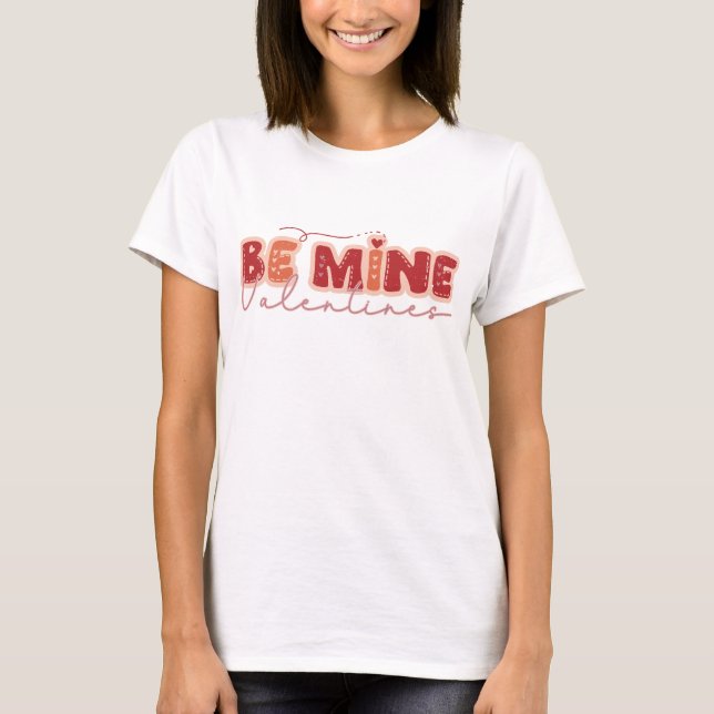 Be Mine Valentine's Day T-Shirt (Front)