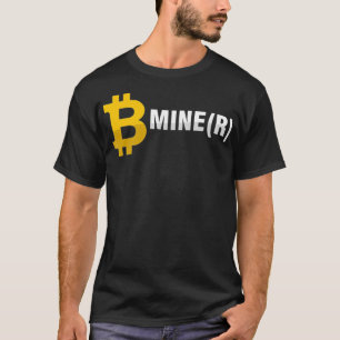 Be Miner Mine BTC Bitcoin Mining Crypto Currency M T-Shirt