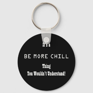 Be More Chill Keychain