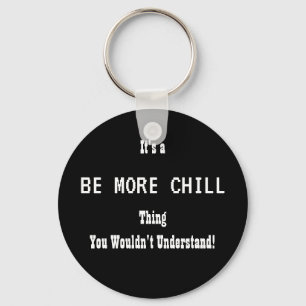 Be More Chill Keychain