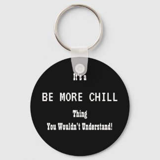 Be More Chill Keychain