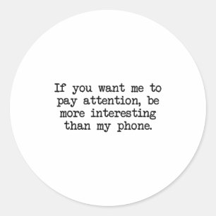 Be More Interesting Than My Phone, Funny Antisocia Classic Round Sticker