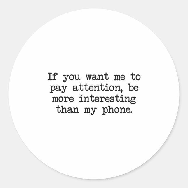Be More Interesting Than My Phone, Funny Antisocia Classic Round Sticker (Front)