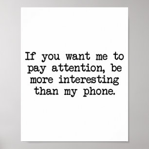 Be More Interesting Than My Phone, Funny Antisocia Poster