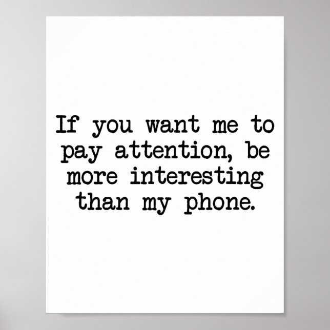 Be More Interesting Than My Phone, Funny Antisocia Poster (Front)